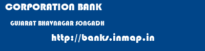 CORPORATION BANK  GUJARAT BHAVNAGAR SONGADH   banks information 